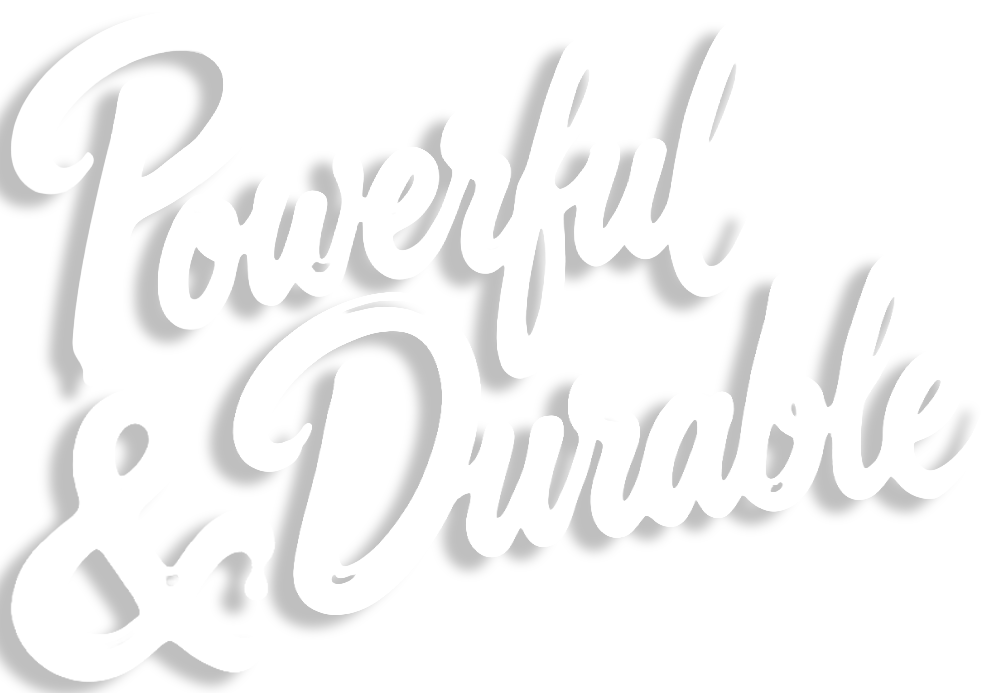 Powerful & Durable